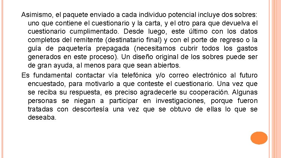 Asimismo, el paquete enviado a cada individuo potencial incluye dos sobres: uno que contiene