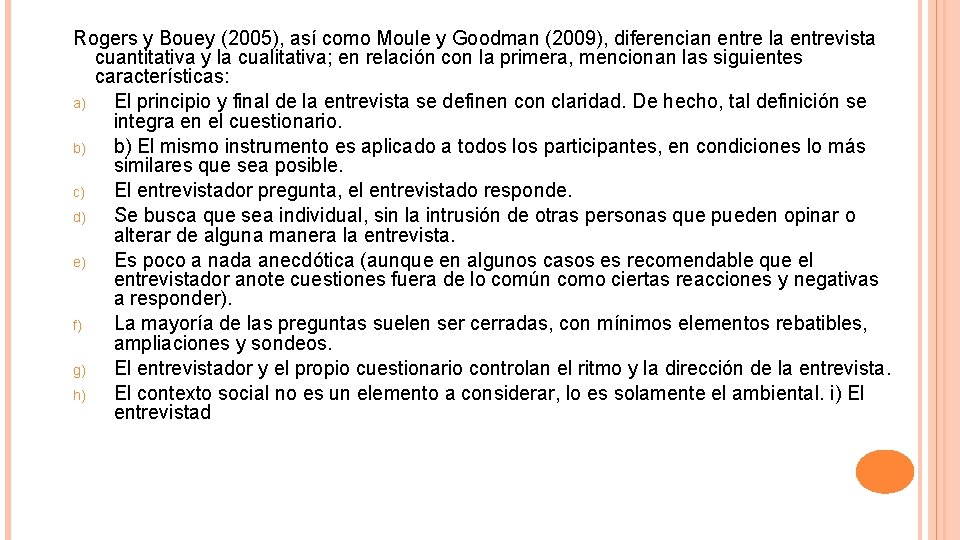 Rogers y Bouey (2005), así como Moule y Goodman (2009), diferencian entre la entrevista