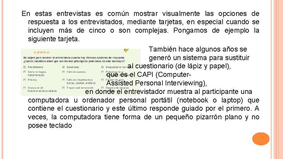 En estas entrevistas es común mostrar visualmente las opciones de respuesta a los entrevistados,