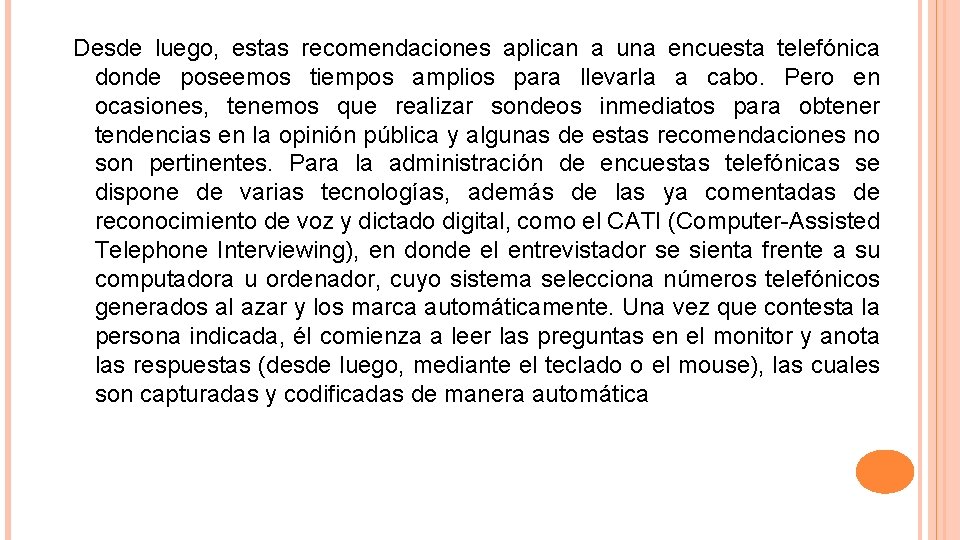 Desde luego, estas recomendaciones aplican a una encuesta telefónica donde poseemos tiempos amplios para