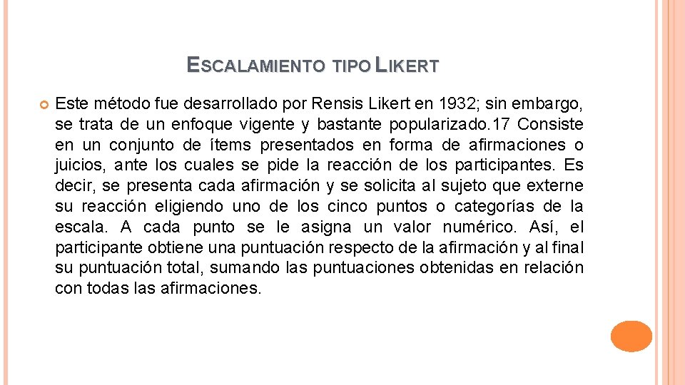 ESCALAMIENTO TIPO LIKERT Este método fue desarrollado por Rensis Likert en 1932; sin embargo,