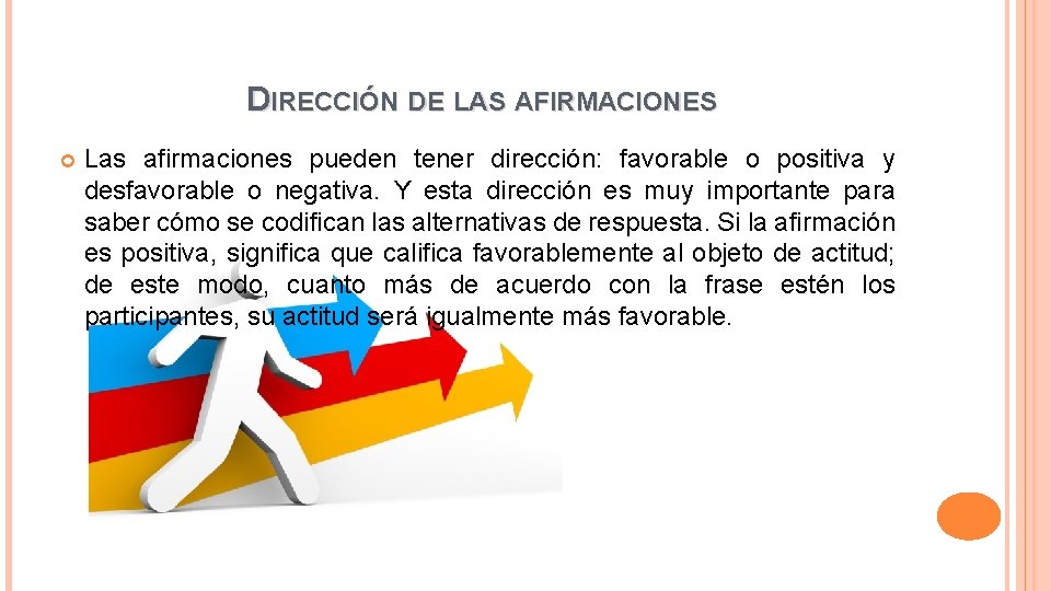 DIRECCIÓN DE LAS AFIRMACIONES Las afirmaciones pueden tener dirección: favorable o positiva y desfavorable