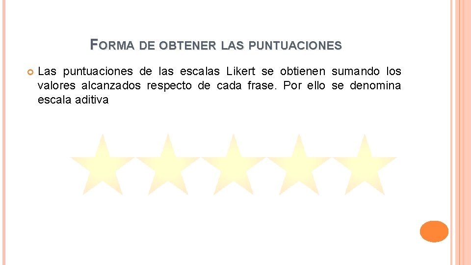 FORMA DE OBTENER LAS PUNTUACIONES Las puntuaciones de las escalas Likert se obtienen sumando