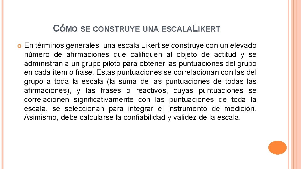 CÓMO SE CONSTRUYE UNA ESCALALIKERT En términos generales, una escala Likert se construye con