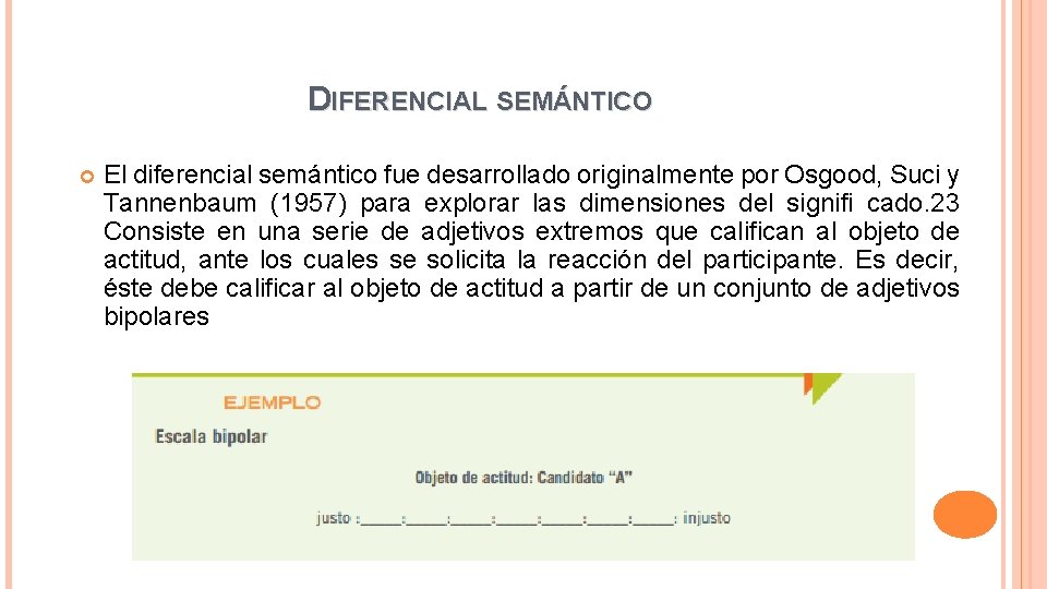 DIFERENCIAL SEMÁNTICO El diferencial semántico fue desarrollado originalmente por Osgood, Suci y Tannenbaum (1957)