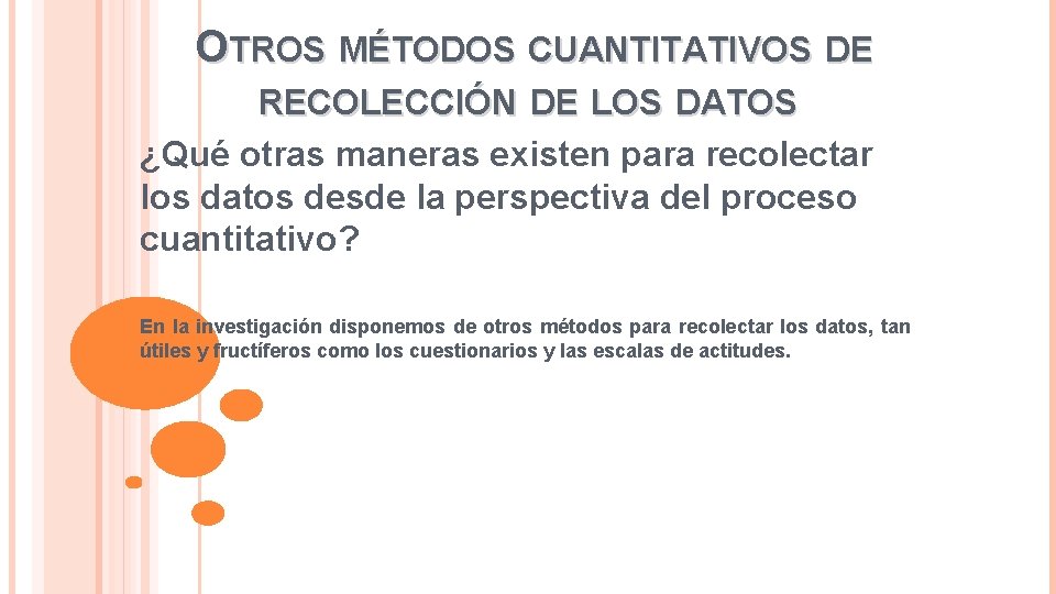 OTROS MÉTODOS CUANTITATIVOS DE RECOLECCIÓN DE LOS DATOS ¿Qué otras maneras existen para recolectar