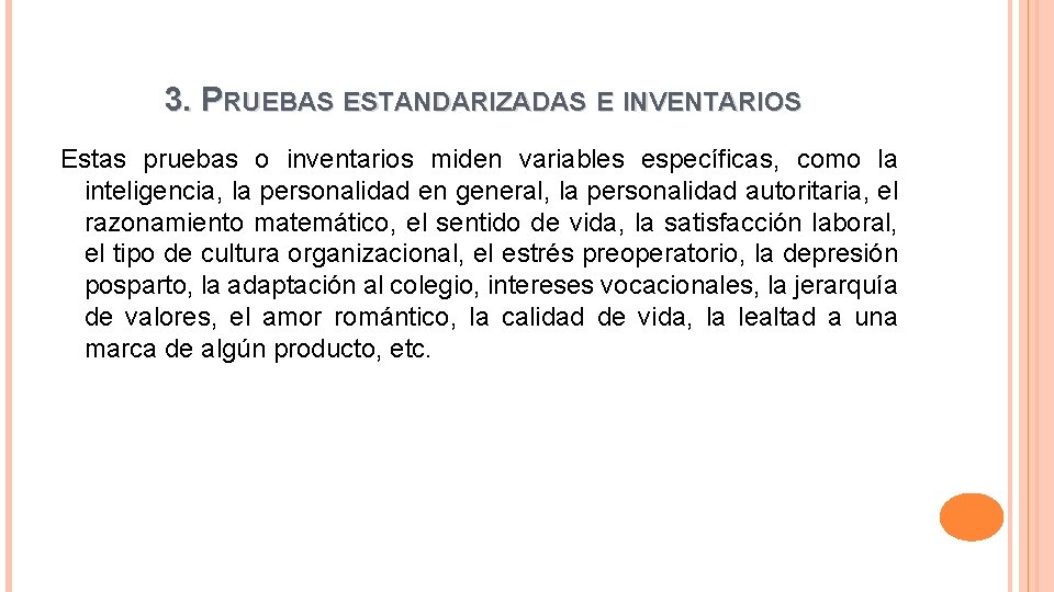 3. PRUEBAS ESTANDARIZADAS E INVENTARIOS Estas pruebas o inventarios miden variables específicas, como la