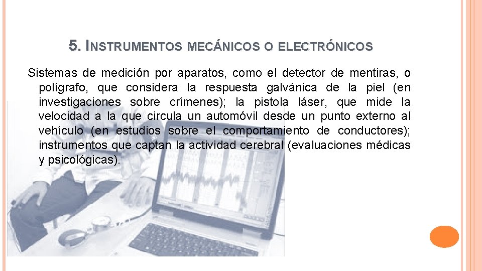 5. INSTRUMENTOS MECÁNICOS O ELECTRÓNICOS Sistemas de medición por aparatos, como el detector de