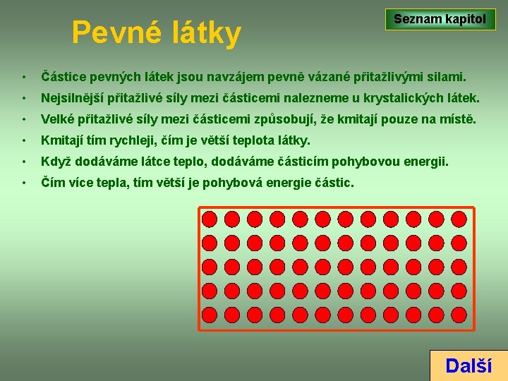 Pevné látky Seznam kapitol • Částice pevných látek jsou navzájem pevně vázané přitažlivými silami.