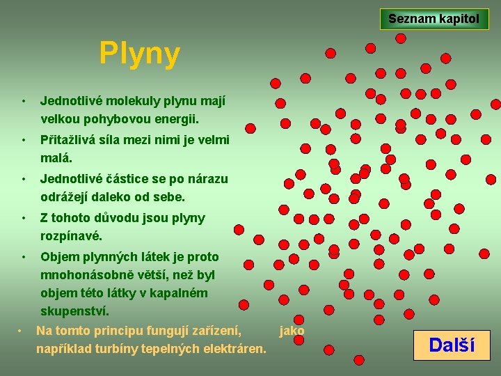 Seznam kapitol Plyny • Jednotlivé molekuly plynu mají velkou pohybovou energii. • Přitažlivá síla