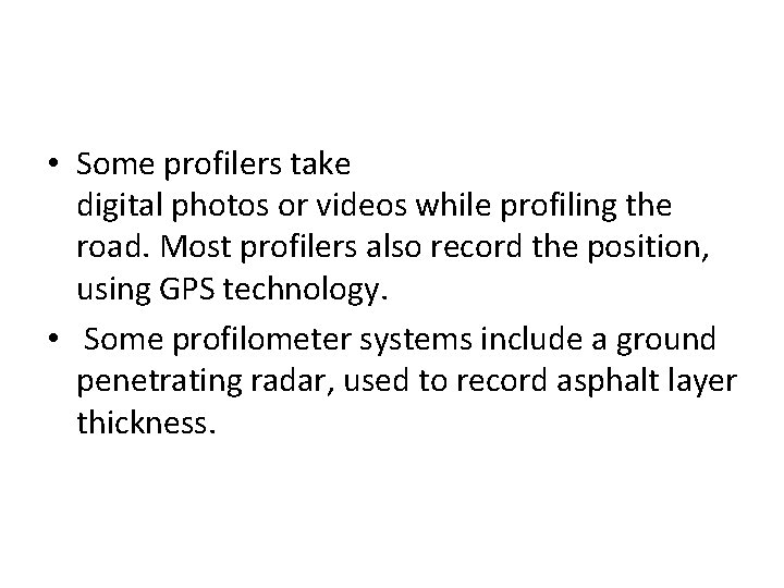 • Some profilers take digital photos or videos while profiling the road. Most • Some profilers take digital photos or videos while profiling the road. Most