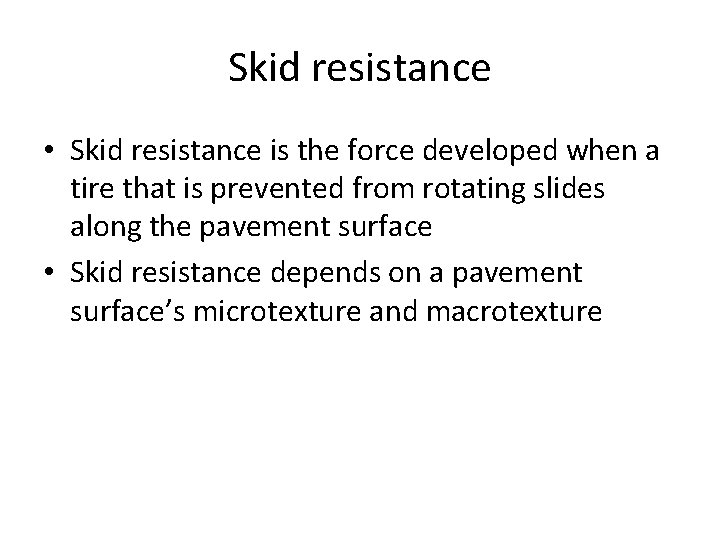 Skid resistance • Skid resistance is the force developed when a tire that is
