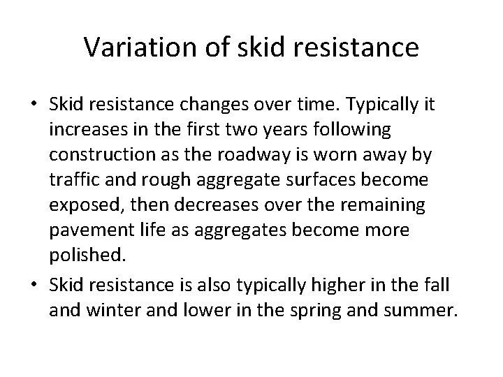 Variation of skid resistance • Skid resistance changes over time. Typically it increases in