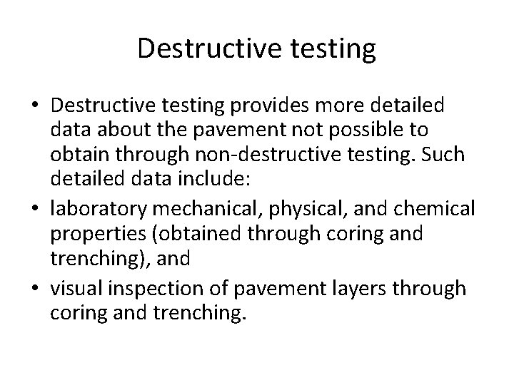 Destructive testing • Destructive testing provides more detailed data about the pavement not possible