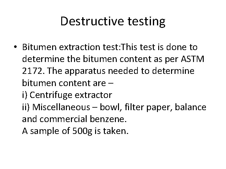 Destructive testing • Bitumen extraction test: This test is done to determine the bitumen