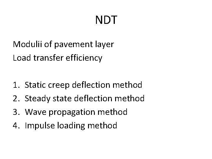 NDT Modulii of pavement layer Load transfer efficiency 1. 2. 3. 4. Static creep