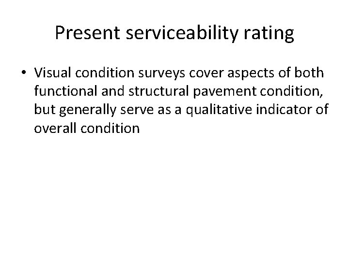 Present serviceability rating • Visual condition surveys cover aspects of both functional and structural