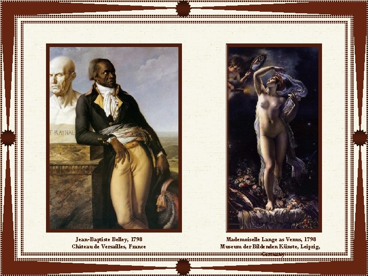 Jean-Baptiste Belley, 1798 Château de Versailles, France Mademoiselle Lange as Venus, 1798 Museum der