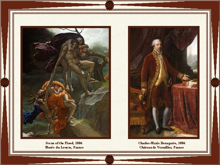 Scene of the Flood, 1806 Musée du Louvre, France Charles-Marie Bonaparte, 1806 Château de
