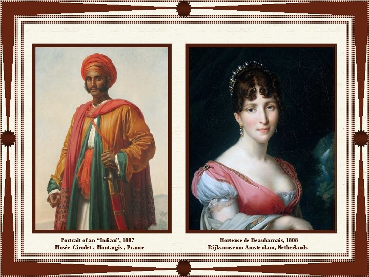 Portrait of an “Indian”, 1807 Musée Girodet , Montargis , France Hortense de Beauharnais,