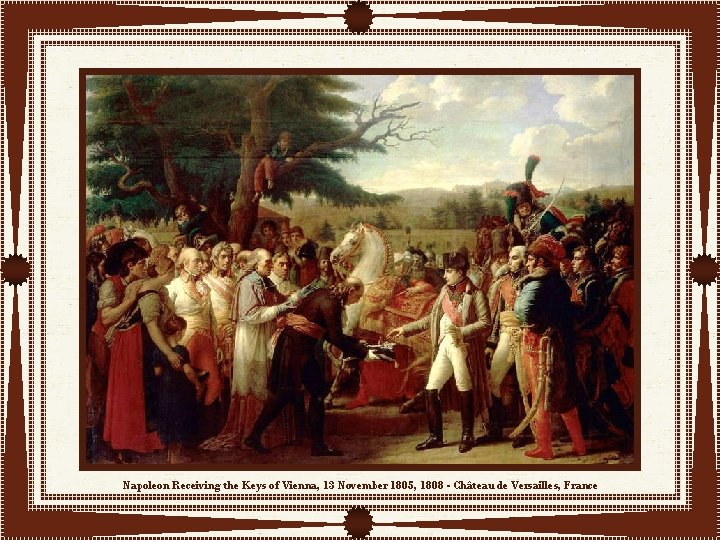 Napoleon Receiving the Keys of Vienna, 13 November 1805, 1808 - Château de Versailles,
