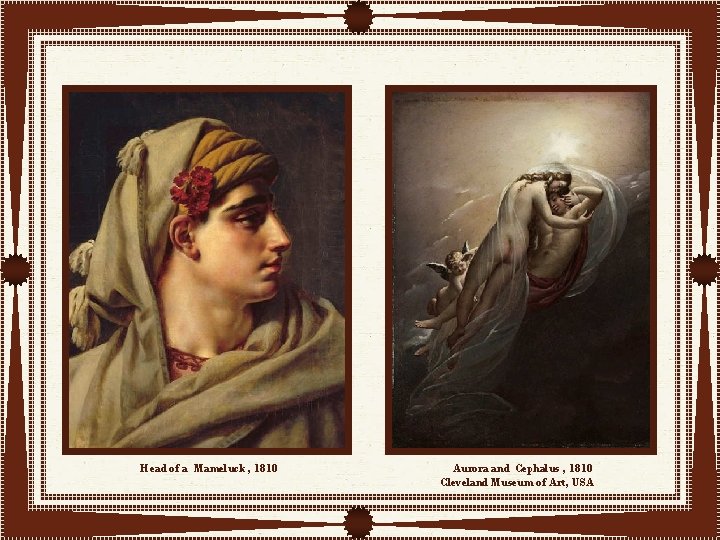 Head of a Mameluck , 1810 Aurora and Cephalus , 1810 Cleveland Museum of