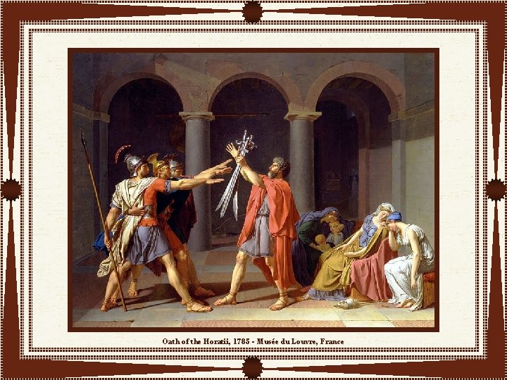 Oath of the Horatii, 1785 - Musée du Louvre, France 