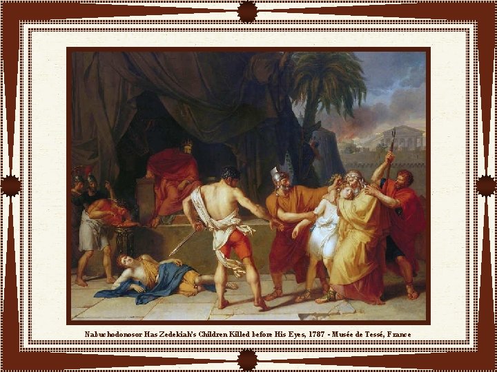 Nabuchodonosor Has Zedekiah’s Children Killed before His Eyes, 1787 - Musée de Tessé, France