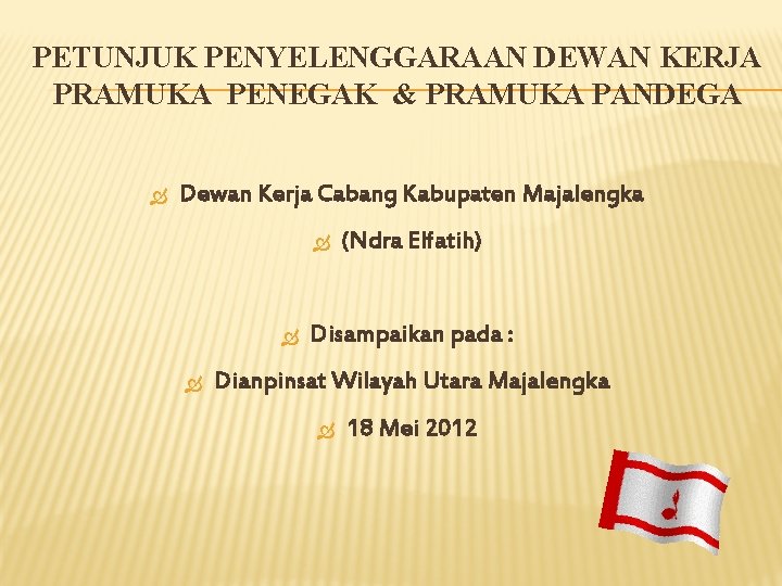 PETUNJUK PENYELENGGARAAN DEWAN KERJA PRAMUKA PENEGAK & PRAMUKA PANDEGA Dewan Kerja Cabang Kabupaten Majalengka