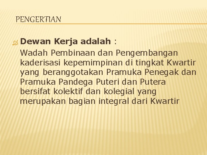 PENGERTIAN Dewan Kerja adalah : Wadah Pembinaan dan Pengembangan kaderisasi kepemimpinan di tingkat Kwartir