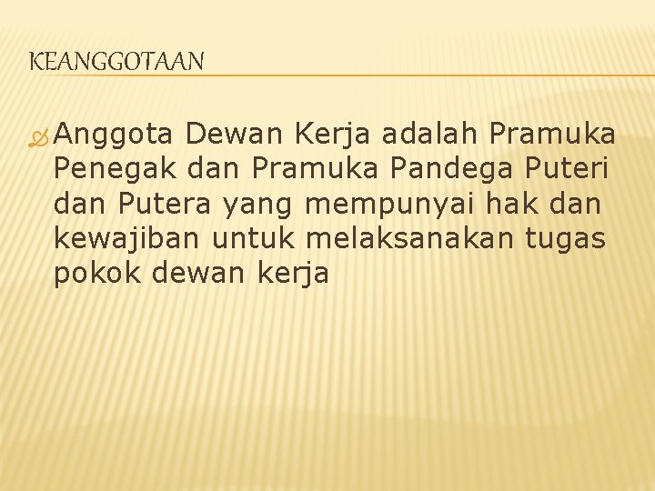 KEANGGOTAAN Anggota Dewan Kerja adalah Pramuka Penegak dan Pramuka Pandega Puteri dan Putera yang