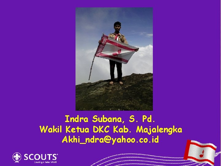 Indra Subana, S. Pd. Wakil Ketua DKC Kab. Majalengka Akhi_ndra@yahoo. co. id 