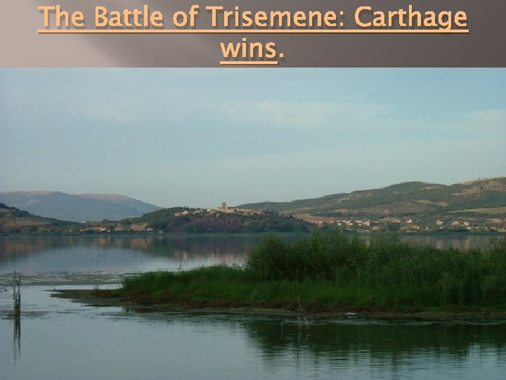 The Battle of Trisemene: Carthage wins. 