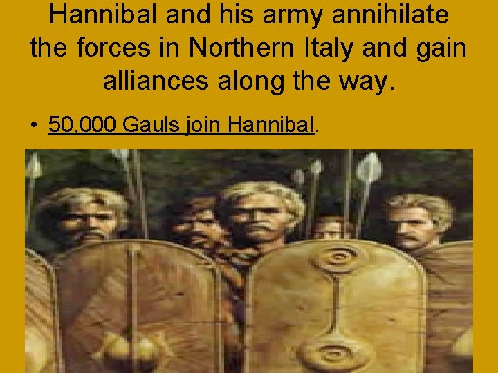 Hannibal and his army annihilate the forces in Northern Italy and gain alliances along