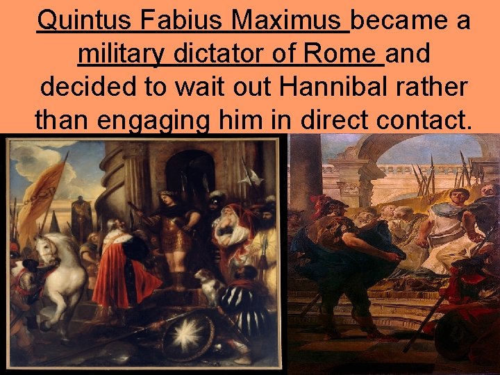 Quintus Fabius Maximus became a military dictator of Rome and decided to wait out