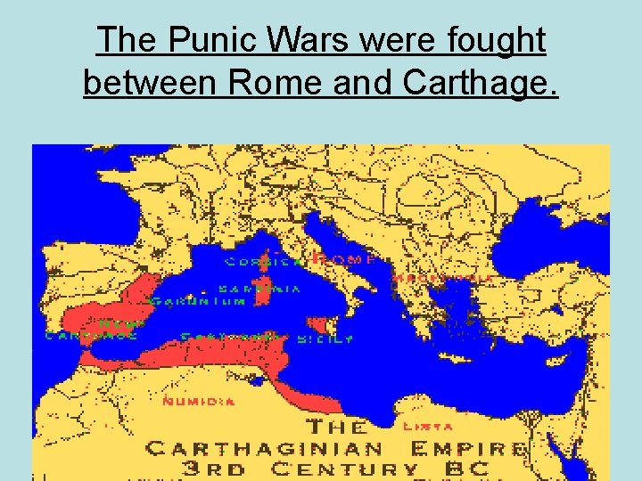 The Punic Wars were fought between Rome and Carthage. 