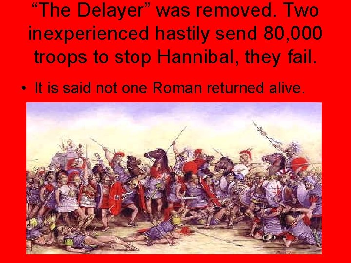 “The Delayer” was removed. Two inexperienced hastily send 80, 000 troops to stop Hannibal,