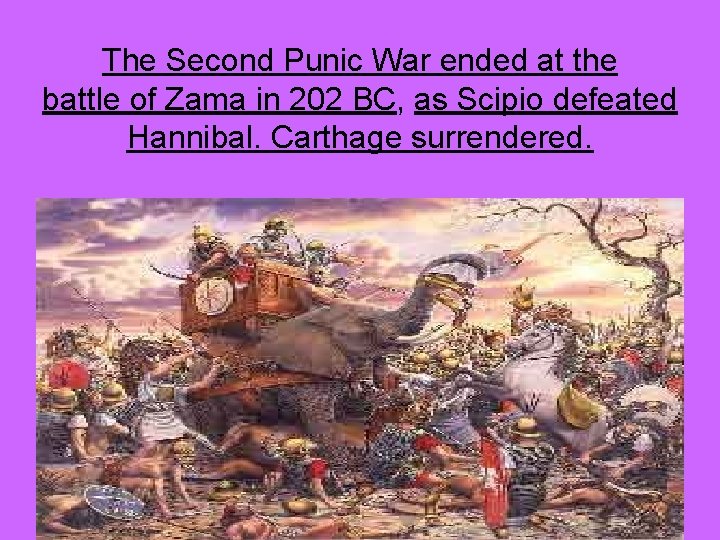 The Second Punic War ended at the battle of Zama in 202 BC, as