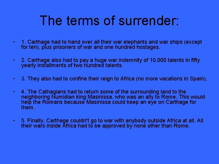The terms of surrender: • 1. Carthage had to hand over all their war
