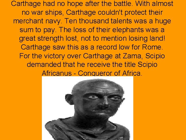 Carthage had no hope after the battle. With almost no war ships, Carthage couldn't