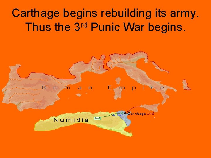 Carthage begins rebuilding its army. Thus the 3 rd Punic War begins. 