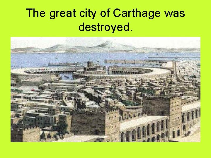 The great city of Carthage was destroyed. 