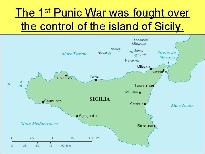 The 1 st Punic War was fought over the control of the island of