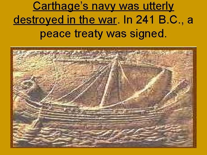 Carthage’s navy was utterly destroyed in the war. In 241 B. C. , a