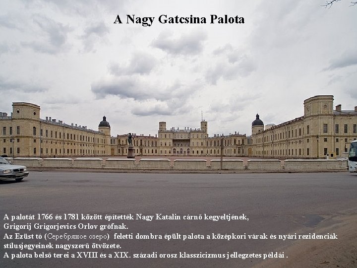 A Nagy Gatcsina Palota A palotát 1766 és 1781 között építették Nagy Katalin cárnő