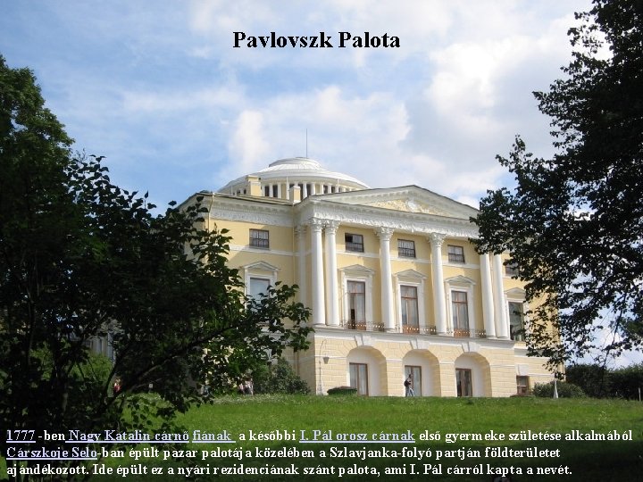 Pavlovszk Palota 1777 -ben Nagy Katalin cárnő fiának a későbbi I. Pál orosz cárnak