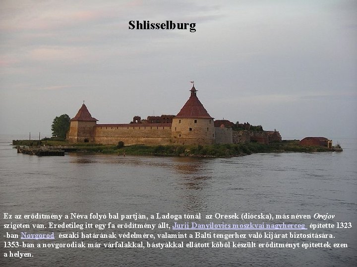 Shlisselburg Ez az erődítmény a Néva folyó bal partján, a Ladoga tónál az Oresek