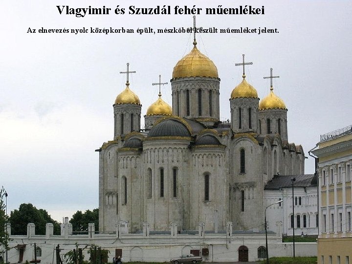 Vlagyimir és Szuzdál fehér műemlékei Az elnevezés nyolc középkorban épült, mészkőből készült műemléket jelent.