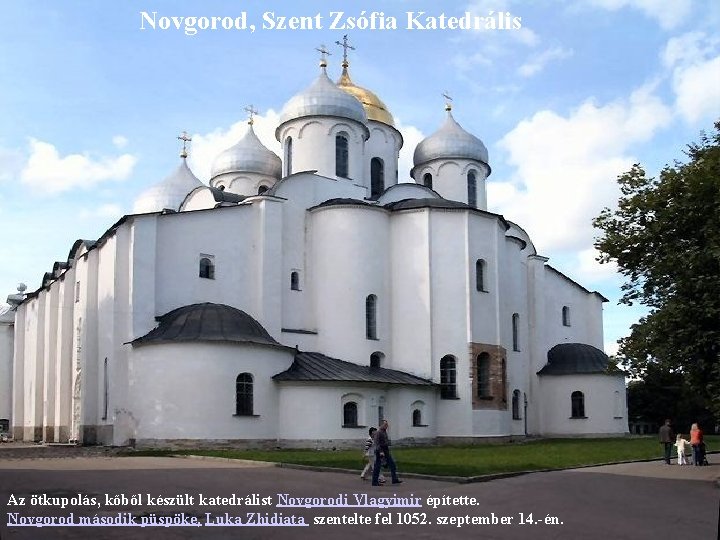 Novgorod, Szent Zsófia Katedrális Az ötkupolás, kőből készült katedrálist Novgorodi Vlagyimir építette. Novgorod második