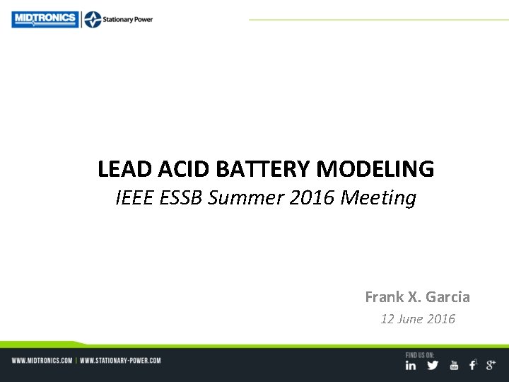 LEAD ACID BATTERY MODELING IEEE ESSB Summer 2016 Meeting Frank X. Garcia 12 June